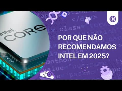 Intel ou AMD em 2025: Por Que Não Recomendamos Intel?